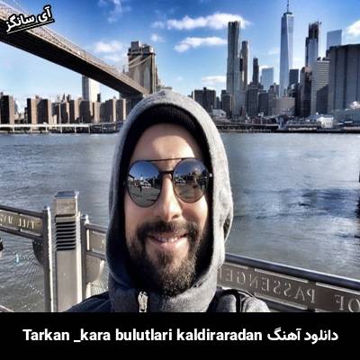 دانلود آهنگ kara bulutları kaldır aradan تارکان